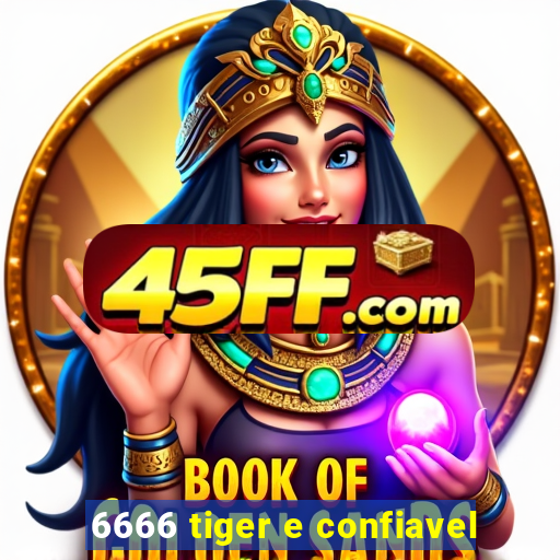 6666 tiger e confiavel